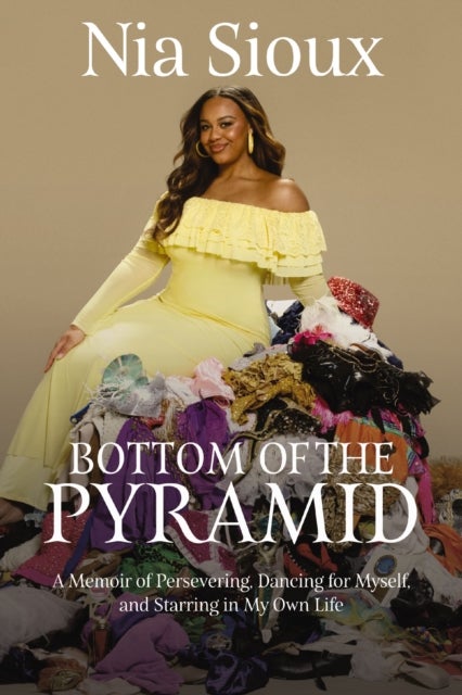Bottom of the Pyramid - A Memoir of Persevering, Dancing for Myself, and Starring in My Own Life