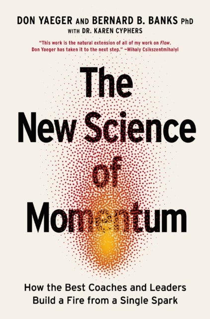 The New Science of Momentum - How the Best Coaches and Leaders Build a Fire from a Single Spark