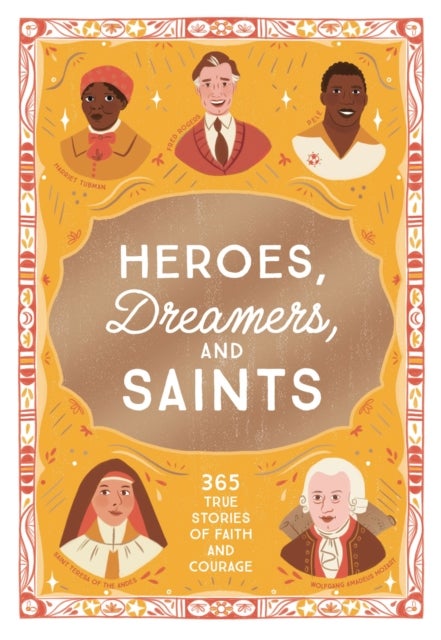 Heroes, Dreamers, and Saints - 365 True Stories of Faith and Courage