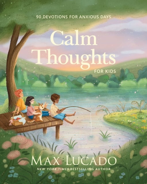 Calm Thoughts for Kids - 90 Devotions for Anxious Days