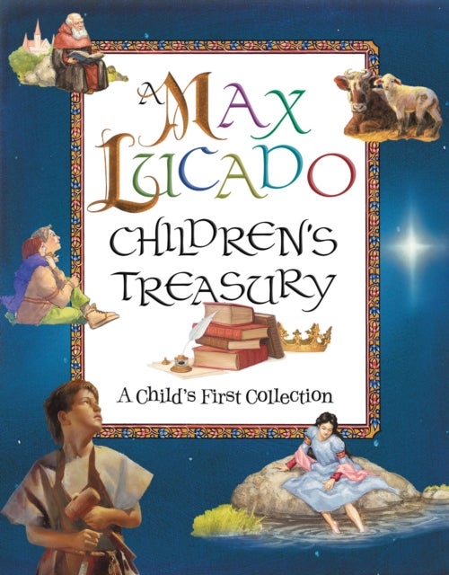 A Max Lucado Children's Treasury - A Child's First Collection