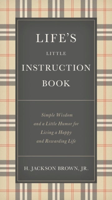 Life's Little Instruction Book - Simple Wisdom and a Little Humor for Living a Happy and Rewarding Life