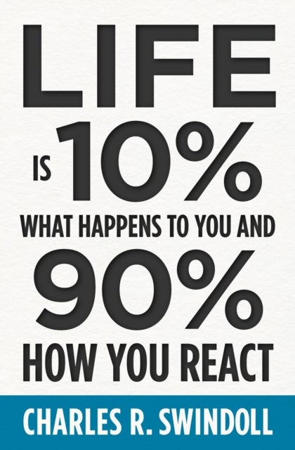 Life Is 10% What Happens to You and 90% How You React - Cultivating Inner Strength and Embracing Hope When Life is Not What You Expected