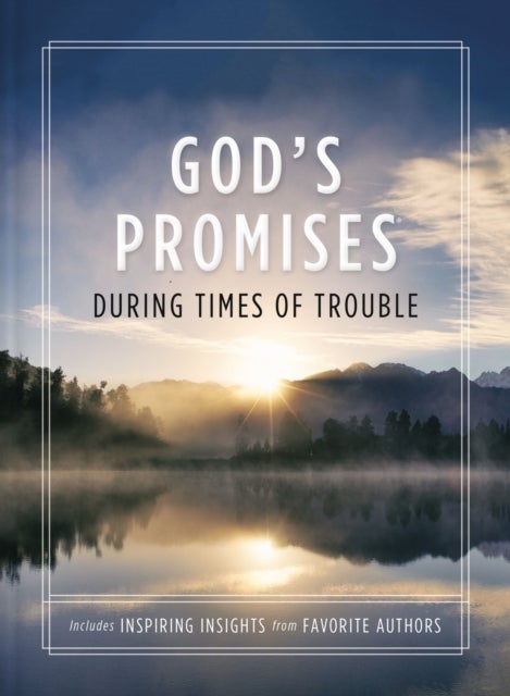 God's Promises During Times of Trouble - Encouragement and Inspiration for Life's Most Difficult Challenges