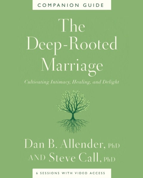 The Deep-Rooted Marriage Companion Guide - Cultivating Intimacy, Healing, and Delight