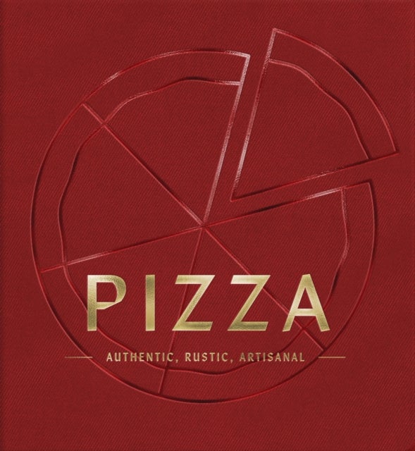 PIZZA - Authentic, Rustic, Artisanal