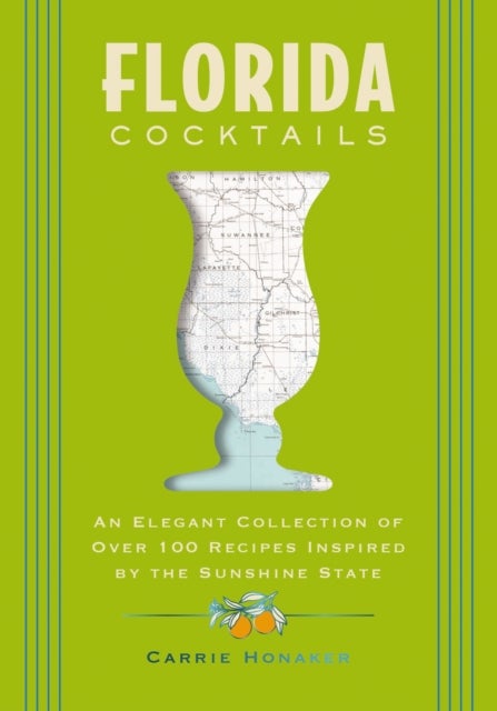 Florida Cocktails - An Elegant Collection of Over 100 Recipes Inspired by the Sunshine State