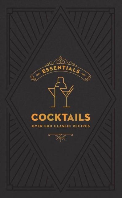 ESSENTIALS: Cocktails - Over 500 Classic Recipes