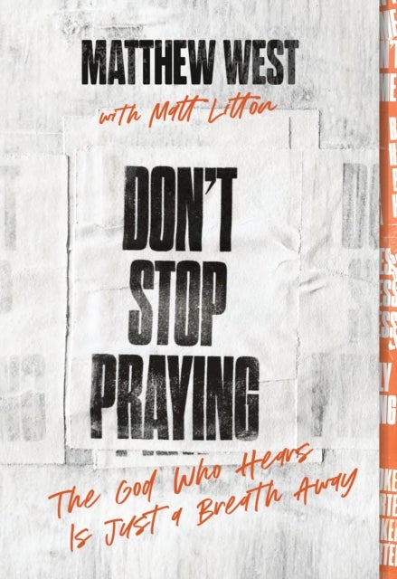 Don't Stop Praying - The God Who Hears Is Just a Breath Away (A 40 Day Prayer Journey)