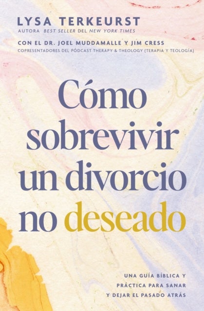 Como sobrevivir a un divorcio no deseado - Una guia biblica y practica para sanar y dejar el pasado atras
