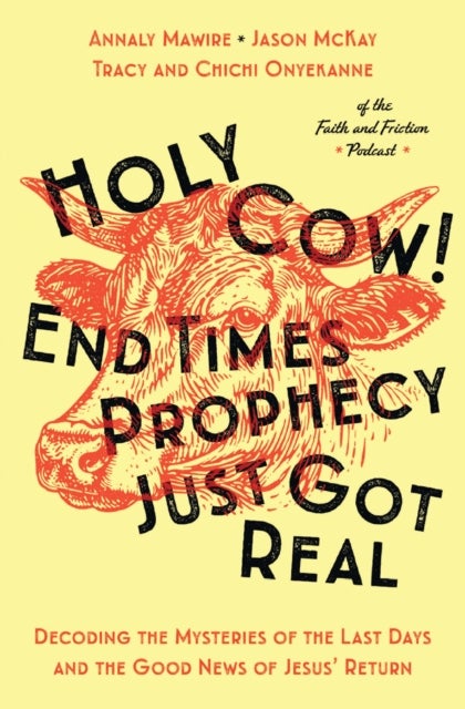 Holy Cow! End Times Prophecy Just Got Real - Decoding the Mysteries of the Last Days and the Good News of Jesus' Return