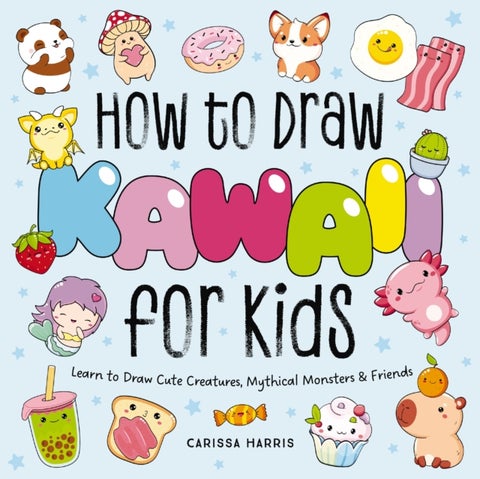 How to Draw Kawaii For Kids - Learn to Draw Cute Creatures, Mythical Monsters and Friends