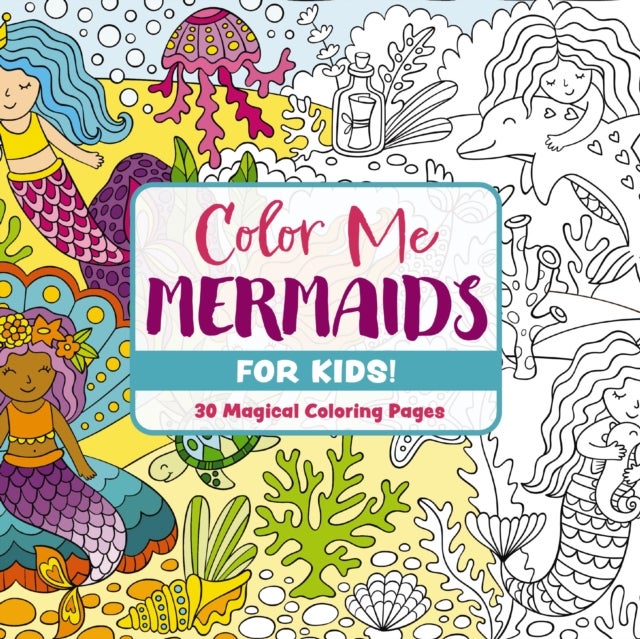 Color Me Mermaids (for Kids!) - 30 Magical Coloring Pages