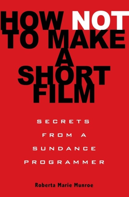 How Not to Make a Short Film - Secrets from a Sundance Programmer