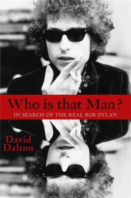 Who Is That Man? - In Search of the Real Bob Dylan