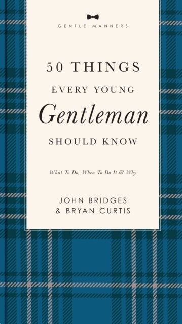 50 Things Every Young Gentleman Should Know Revised and   Expanded - What to Do, When to Do It, and   Why (A Guide to Etiquette, Manners, and Skills for a Successful Life) A Perfect Gift for Boys and Young Men