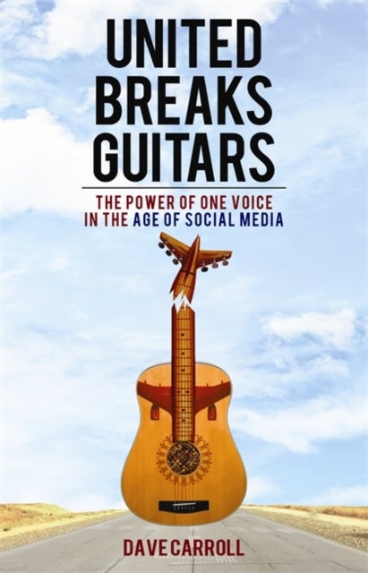 United Breaks Guitars - The Power of One Voice in the Age of Social Media