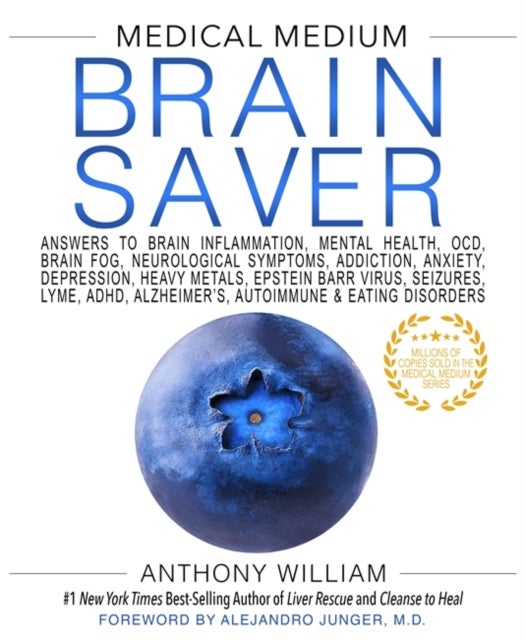 Medical Medium Brain Saver - Answers to Brain Inflammation, Mental Health, OCD, Brain Fog, Neurological Symptoms, Addiction, Anxiety, Depression, Heavy Metals, Epstein-Barr Virus, Seizures, Lyme, ADHD, Alzheimer’s, Autoimmune & Eating Disorders
