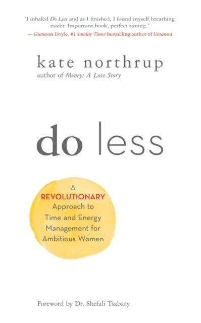Do Less - A Revolutionary Approach to Time and Energy Management for Ambitious Women