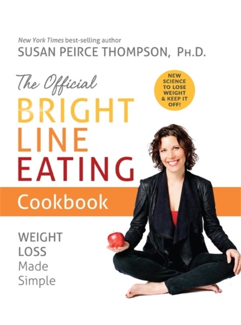 The Official Bright Line Eating Cookbook - Weight Loss Made Simple