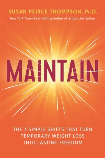 Maintain - The 3 Simple Shifts that Turn Temporary Weight Loss into Lasting Freedom