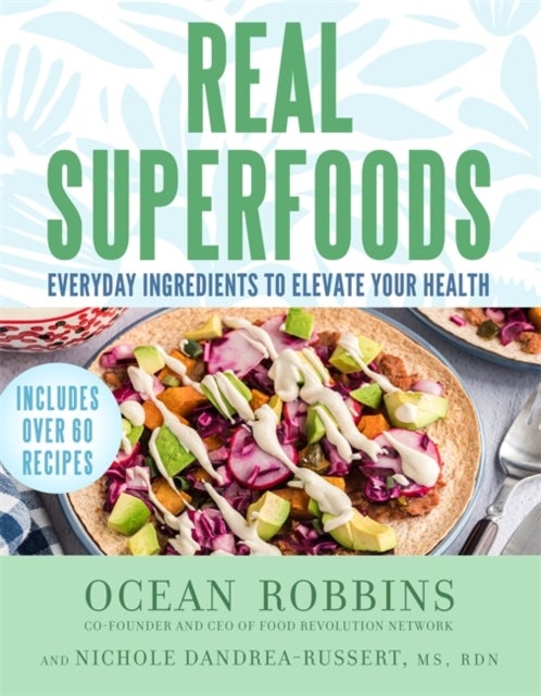 Real Superfoods - Everyday Ingredients to Elevate Your Health