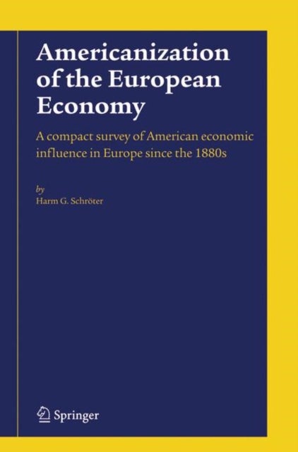 Americanization of the European Economy - A compact survey of American economic influence in Europe since the 1800s
