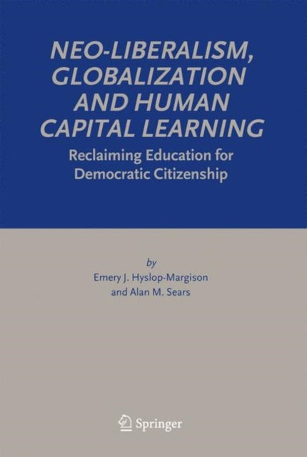 Neo-Liberalism, Globalization and Human Capital Learning - Reclaiming Education for Democratic Citizenship