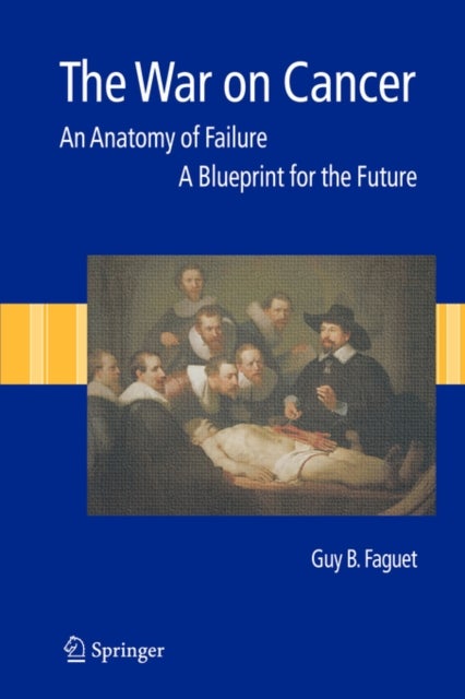 The War on Cancer - An Anatomy of Failure, A Blueprint for the Future