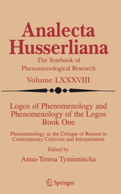 Logos of Phenomenology and Phenomenology of the Logos. Book One - Phenomenology as the Critique of Reason in Contemporary Criticism and Interpretation