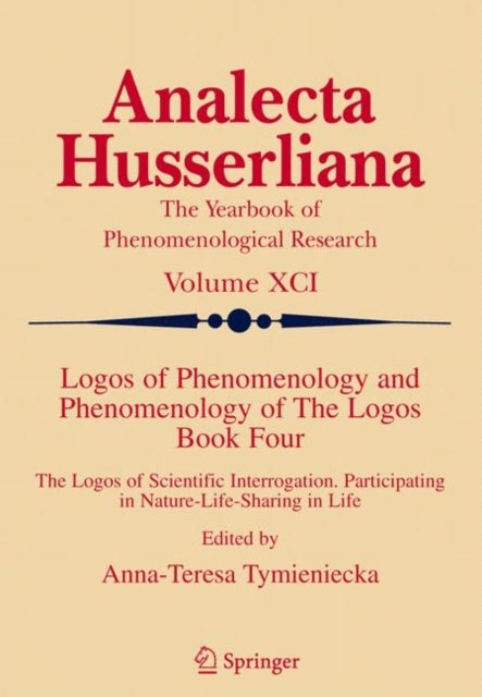Logos of Phenomenology and Phenomenology of The Logos. Book Four - The Logos of Scientific Interrogation, Participating in Nature-Life-Sharing in Life
