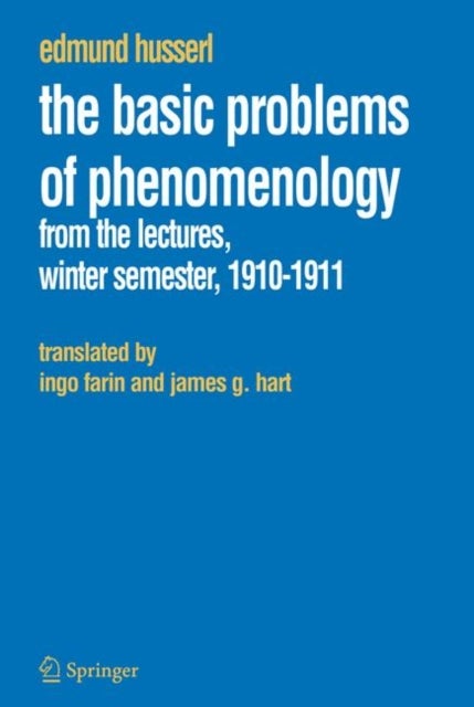 The Basic Problems of Phenomenology - From the Lectures, Winter Semester, 1910-1911