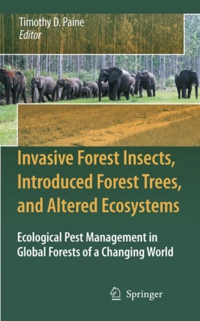 Invasive Forest Insects, Introduced Forest Trees, and Altered Ecosystems - Ecological Pest Management in Global Forests of a Changing World