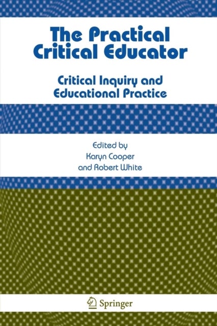 The Practical Critical Educator - Critical Inquiry and Educational Practice