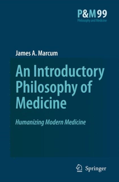 An Introductory Philosophy of Medicine - Humanizing Modern Medicine