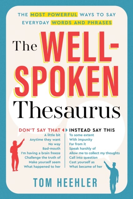 The Well-Spoken Thesaurus - The Most Powerful Ways to Say Everyday Words and Phrases