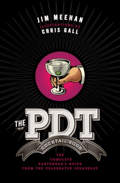 The PDT Cocktail Book - The Complete Bartender's Guide from the Celebrated Speakeasy