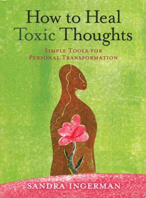 How to Heal Toxic Thoughts - Simple Tools for Personal Transformation