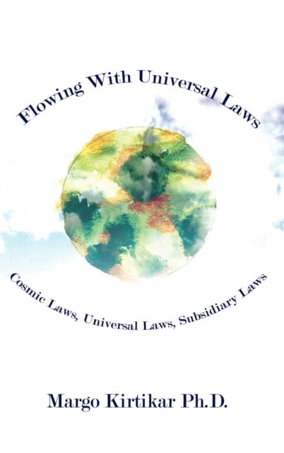 Flowing with Universal Laws - Cosmic Laws, Universal Laws, Subsidiary Laws
