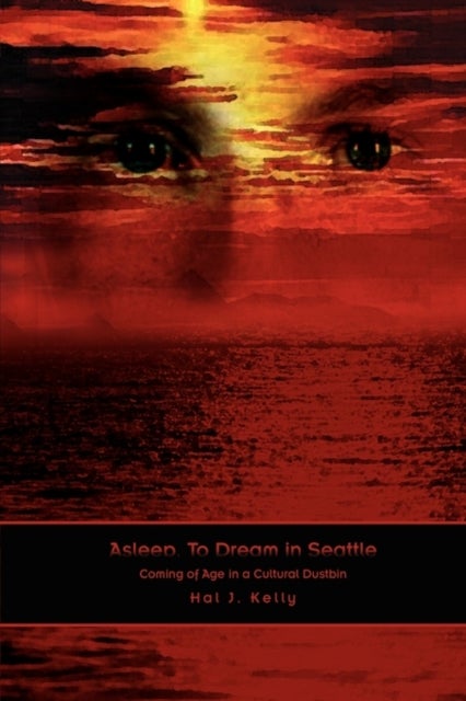 Asleep, to Dream in Seattle - Coming of Age in a Cultural Dustbin