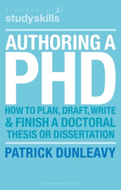Authoring a PhD - How to Plan, Draft, Write and Finish a Doctoral Thesis or Dissertation