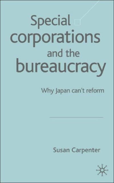 Special Corporations and the Bureaucracy - Why Japan Can't Reform