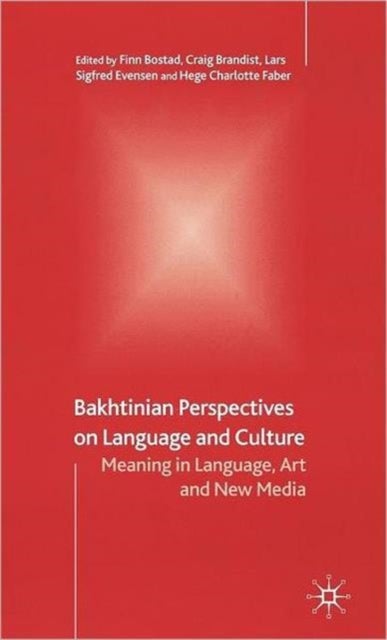 Bakhtinian Perspectives on Language and Culture - Meaning in Language, Art and New Media