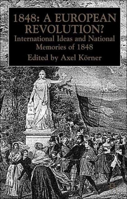 1848 — A European Revolution? - International Ideas and National Memories of 1848