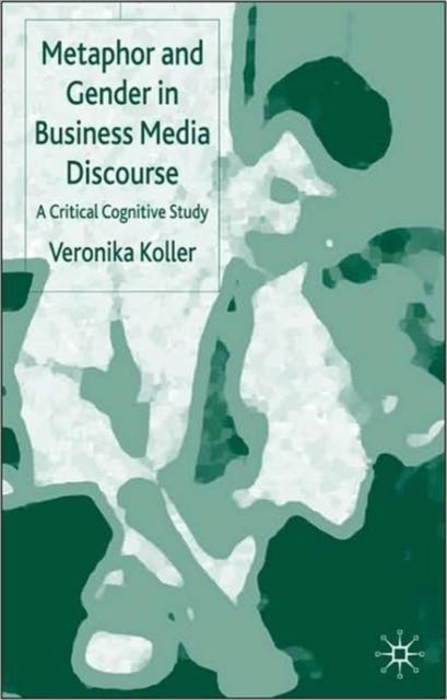 Metaphor and Gender in Business Media Discourse - A Critical Cognitive Study