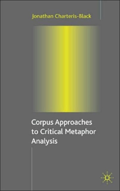 Corpus Approaches to Critical Metaphor Analysis
