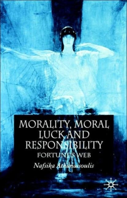 Morality, Moral Luck and Responsibility - Fortune's Web
