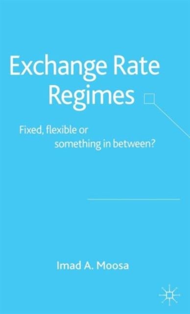 Exchange Rate Regimes - Fixed, Flexible or Something in Between?