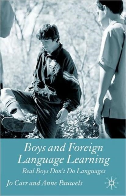 Boys and Foreign Language Learning - Real Boys Don't Do Languages