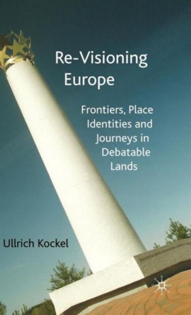 Re-Visioning Europe - Frontiers, Place Identities and Journeys in Debatable Lands